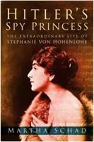 Hitlers Spionageprinzessin - Das außergewöhnliche Leben der Stephanie von Hohenlohe - Hitler's Spy Princess - The Extraordinary Life of Stephanie von Hohenlohe
