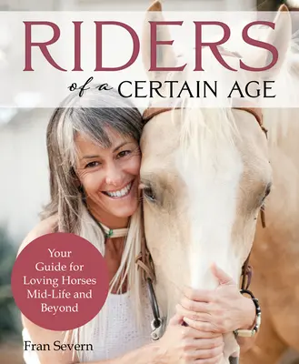 Reiter ab einem gewissen Alter: Ihr Leitfaden für die Liebe zu Pferden im mittleren Lebensalter und darüber hinaus - Riders of a Certain Age: Your Go-To Guide for Loving Horses Mid-Life and Beyond