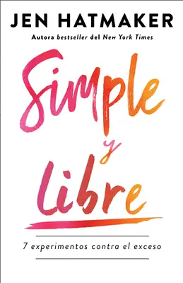 Simple Y Libre: 7 Experimentos Contra El Exceso / Einfach und frei: 7 Experimente gegen den Überfluss / Simple and Free: 7 Experiments Against Excess - Simple Y Libre: 7 Experimentos Contra El Exceso / Simple and Free: 7 Experiments Against Excess