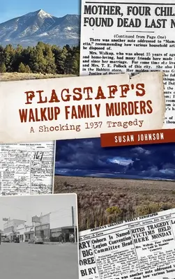 Die Walkup-Familienmorde von Flagstaff: Eine schockierende Tragödie von 1937 - Flagstaff's Walkup Family Murders: A Shocking 1937 Tragedy