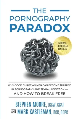 Das Pornografie-Paradoxon: Warum gute christliche Männer in Pornografie und Sexsucht gefangen werden können - und wie man sich davon befreit. - The Pornography Paradox: Why Good Christian Men Can Become Trapped in Pornography and Sexual Addiction-and How to Break Free.