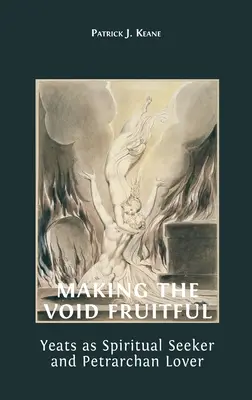 Die Leere fruchtbar machen: Yeats als spiritueller Sucher und Petrarca-Liebhaber - Making the Void Fruitful: Yeats as Spiritual Seeker and Petrarchan Lover