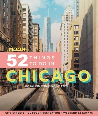Moon 52 Dinge, die man in Chicago tun kann: Lokale Sehenswürdigkeiten, Outdoor-Freizeitaktivitäten, Ausflüge - Moon 52 Things to Do in Chicago: Local Spots, Outdoor Recreation, Getaways