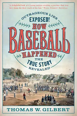 Wie Baseball geschah: Ungeheuerliche Lügen aufgedeckt! die wahre Geschichte aufgedeckt - How Baseball Happened: Outrageous Lies Exposed! the True Story Revealed