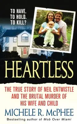 Herzlos: Die wahre Geschichte von Neil Entwistle und dem kaltblütigen Mord an seiner Frau und seinem Kind - Heartless: The True Story of Neil Entwistle and the Cold Blooded Murder of His Wife and Child