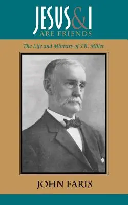 Jesus und ich sind Freunde: Das Leben und Wirken von J.R. Miller - Jesus and I Are Friends: The Life and Ministry of J.R. Miller