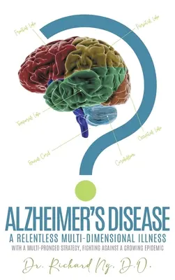 Die Alzheimer-Krankheit: Eine unerbittliche multidimensionale Krankheit - Alzheimer's Disease: A Relentless Multi-Dimensional Illness