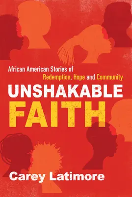 Unerschütterlicher Glaube: Afroamerikanische Geschichten von Erlösung, Hoffnung und Gemeinschaft - Unshakable Faith: African American Stories of Redemption, Hope, and Community