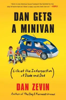 Dan bekommt einen Minivan: (Das Leben an der Kreuzung von Kumpel und Vater) - Dan Gets a Minivan: (Life at the Intersection of Dude and Dad)