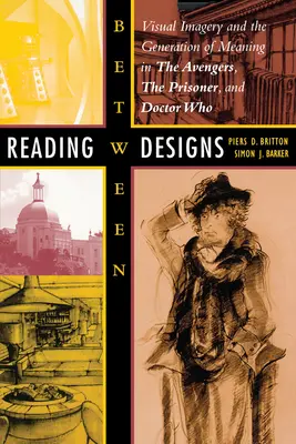 Zwischen Designs lesen: Visuelle Bilder und die Generierung von Bedeutung in den Avengers, dem Prisoner und Doctor Who - Reading Between Designs: Visual Imagery and the Generation of Meaning in the Avengers, the Prisoner, and Doctor Who