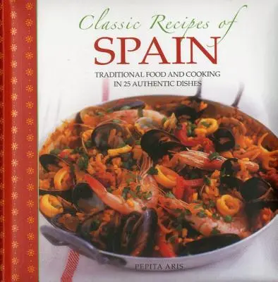 Klassische Rezepte aus Spanien: Traditionelle Lebensmittel und Kochkunst in 25 authentischen Gerichten - Classic Recipes of Spain: Traditional Food and Cooking in 25 Authentic Dishes