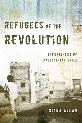 Flüchtlinge der Revolution: Erfahrungen des palästinensischen Exils - Refugees of the Revolution: Experiences of Palestinian Exile