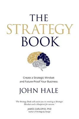 Das Strategiebuch: Schaffen Sie eine strategische Denkweise und machen Sie Ihr Unternehmen zukunftssicher - The Strategy Book: Create a Strategic Mindset and Future-Proof Your Business