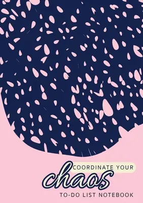 Koordinieren Sie Ihr Chaos - To-Do-Liste Notebook: 120 Seiten liniert undatiert To-Do-Liste Organizer mit Prioritätenlisten (Medium A5 - 5.83X8.27 - Pink mit Blau - Coordinate Your Chaos - To-Do List Notebook: 120 Pages Lined Undated To-Do List Organizer with Priority Lists (Medium A5 - 5.83X8.27 - Pink with Blue