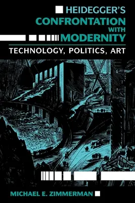 Heideggers Konfrontation mit der Moderne: Technik, Politik und Kunst - Heidegger's Confrontation with Modernity: Technology, Politics, and Art
