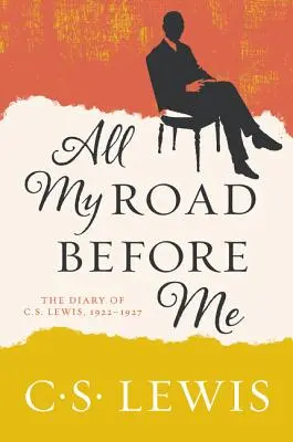 Mein ganzer Weg vor mir: Das Tagebuch von C. S. Lewis, 1922-1927 - All My Road Before Me: The Diary of C. S. Lewis, 1922-1927