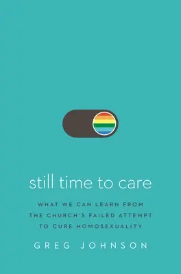 Noch Zeit, sich zu kümmern: Was wir vom gescheiterten Versuch der Kirche, Homosexualität zu heilen, lernen können - Still Time to Care: What We Can Learn from the Church's Failed Attempt to Cure Homosexuality