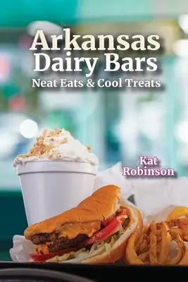 Arkansas Dairy Bars: Leckeres und Köstliches - Arkansas Dairy Bars: Neat Eats and Cool Treats