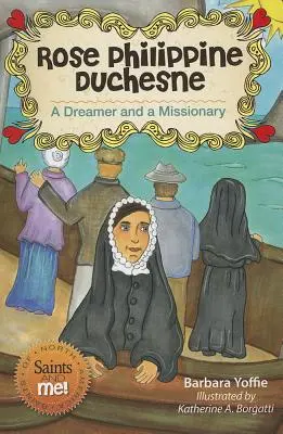 Rose Philippine Duchesne: Eine Träumerin und eine Missionarin - Rose Philippine Duchesne: A Dreamer and a Missionary