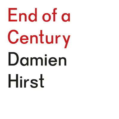 Damien Hirst: Das Ende eines Jahrhunderts - Damien Hirst: End of a Century