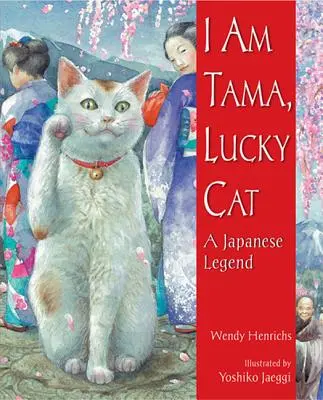 Ich bin Tama, die Glückskatze: Eine japanische Legende - I Am Tama, Lucky Cat: A Japanese Legend