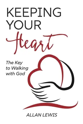 Bewahre dein Herz: Der Schlüssel zum Wandel mit Gott - Keeping Your Heart: The Key to Walking With God