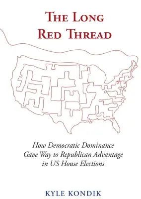 Der lange rote Faden: Wie die Dominanz der Demokraten den Republikanern bei den Wahlen zum US-Repräsentantenhaus den Weg ebnete - The Long Red Thread: How Democratic Dominance Gave Way to Republican Advantage in Us House Elections
