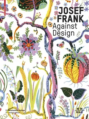 Josef Frank - Gegen den Entwurf: Das Anti-Formalistische Werk des Architekten / The Architect's Anti-Formalist Oeuvre / The Anti-Formalistic Werk Des Architekten - Josef Frank - Against Design: The Architect's Anti-Formalist Oeuvre / Das Anti-Formalistische Werk Des Architekten