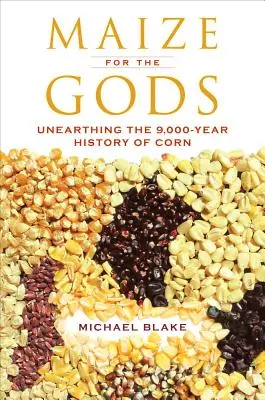 Mais für die Götter: Die 9.000 Jahre alte Geschichte des Mais - Maize for the Gods: Unearthing the 9,000-Year History of Corn