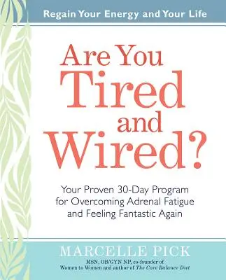 Sind Sie müde und überdreht?: Ihr bewährtes 30-Tage-Programm zur Überwindung von Nebennierenermüdung und für ein fantastisches Wohlbefinden - Are You Tired and Wired?: Your Proven 30-Day Program for Overcoming Adrenal Fatigue and Feeling Fantastic