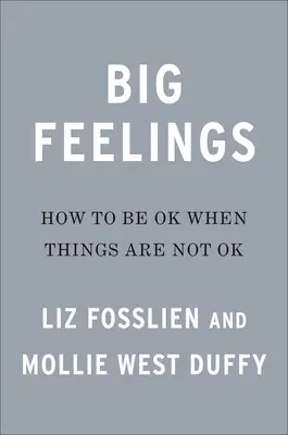 Große Gefühle: Wie es einem gut geht, wenn es nicht gut geht - Big Feelings: How to Be Okay When Things Are Not Okay