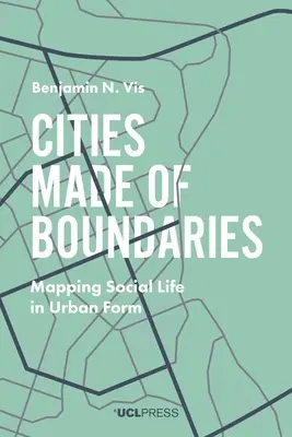 Städte, die aus Grenzen bestehen: Kartierung des sozialen Lebens in städtischer Form - Cities Made of Boundaries: Mapping Social Life in Urban Form