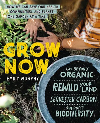 Wachsen Sie jetzt: Wie wir unsere Gesundheit, unsere Gemeinden und unseren Planeten retten können - ein Garten nach dem anderen - Grow Now: How We Can Save Our Health, Communities, and Planet--One Garden at a Time