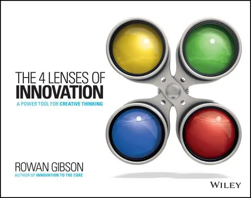 Die vier Linsen der Innovation: Ein Power-Tool für kreatives Denken - The Four Lenses of Innovation: A Power Tool for Creative Thinking