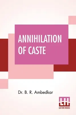 Die Vernichtung der Kaste: Mit einer Antwort an Mahatma Gandhi - Annihilation Of Caste: With A Reply To Mahatma Gandhi