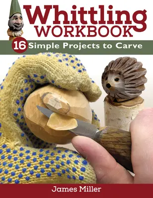 Whittling Workbook: 14 einfache Projekte zum Schnitzen - Whittling Workbook: 14 Simple Projects to Carve