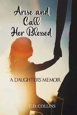 Erhebe dich und nenne sie gesegnet: Die Memoiren einer Tochter - Arise and Call Her Blessed: A Daughter's Memoir