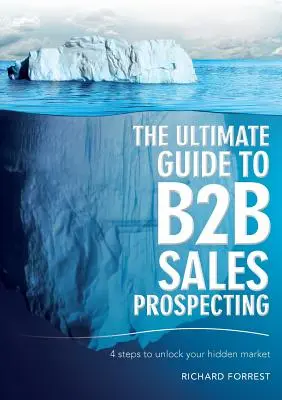 Der ultimative Leitfaden für B2B-Verkaufsprospektion: 4 Schritte zur Erschließung Ihres verborgenen Marktes - The Ultimate Guide to B2B Sales Prospecting: 4 steps to unlock your hidden market