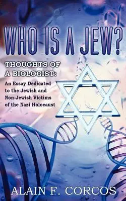Wer ist ein Jude? Gedanken eines Biologen: Ein Essay im Gedenken an die jüdischen und nichtjüdischen Opfer des Nazi-Holocaust - Who is a Jew? Thoughts of a Biologist: An Essay Dedicated to the Jewish and Non-Jewish Victims of the Nazi Holocaust