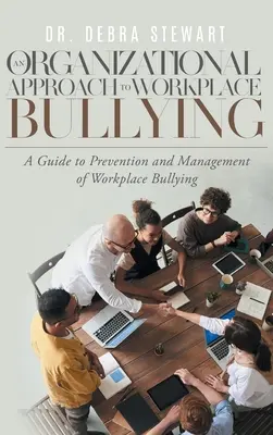 Ein organisatorischer Ansatz für Mobbing am Arbeitsplatz: Ein Leitfaden zur Prävention und zum Management von Mobbing am Arbeitsplatz - An Organizational Approach to Workplace Bullying: A Guide to Prevention and Management of Workplace Bullying