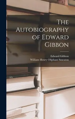 Die Autobiographie von Edward Gibbon - The Autobiography of Edward Gibbon