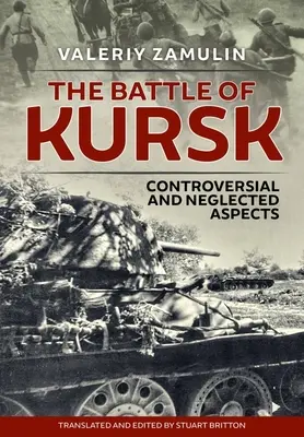 Die Schlacht von Kursk: Umstrittene und vernachlässigte Aspekte - The Battle of Kursk: Controversial and Neglected Aspects