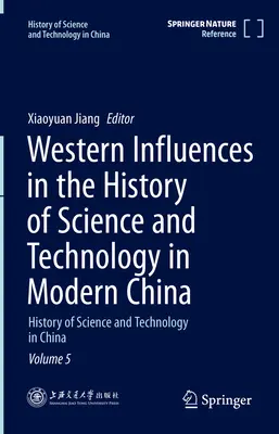 Westliche Einflüsse in der Geschichte der Wissenschaft und Technologie im modernen China: Geschichte der Wissenschaft und Technologie in China Band 5 - Western Influences in the History of Science and Technology in Modern China: History of Science and Technology in China Volume 5