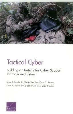 Taktisches Cyber: Aufbau einer Strategie für die Cyber-Unterstützung von Korps und Untergebenen - Tactical Cyber: Building a Strategy for Cyber Support to Corps and Below