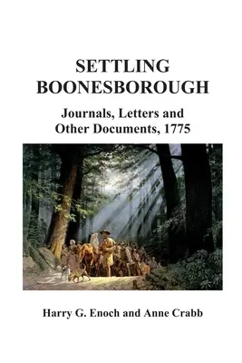 Die Besiedlung Boonesboroughs: Tagebücher, Briefe und andere Dokumente, 1775 - Settling Boonesborough: Journals, Letters and Other Documents, 1775