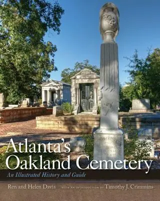 Der Oakland-Friedhof in Atlanta: Eine illustrierte Geschichte und ein Führer - Atlanta's Oakland Cemetery: An Illustrated History and Guide
