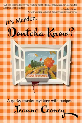 Es ist ein Mord, wenn du es nicht weißt: Ein schrulliger Mordkrimi mit Rezepten - It's Murder Dontcha Know: A Quirky Murder Mystery with Recipes