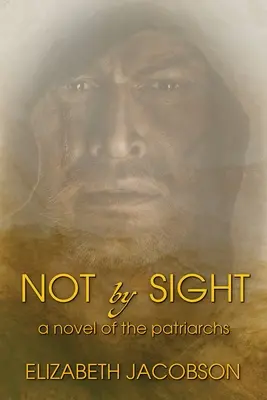 Nicht auf den ersten Blick: Ein Roman der Patriarchen - Not By Sight: A Novel of the Patriarchs