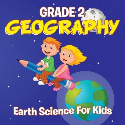 Geografie Klasse 2: Geowissenschaft für Kinder (Geografiebücher) - Grade 2 Geography: Earth Science For Kids (Geography Books)