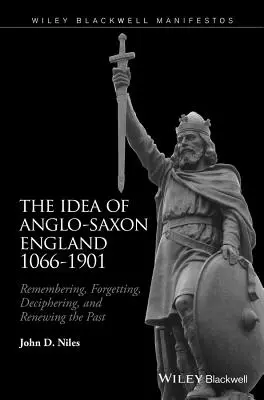 Die Idee des angelsächsischen Englands 1066-1901: Erinnern, Vergessen, Entschlüsseln und Erneuern der Vergangenheit - The Idea of Anglo-Saxon England 1066-1901: Remembering, Forgetting, Deciphering, and Renewing the Past